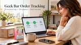 Ordered a Geek Bar? What Processing, Shipped & Delivered Really Mean