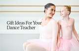 Gift Ideas For Your Dance Teacher