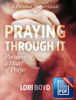 Downloadable Praying Through It: Pursuing a Heart of Prayer (Copyright Protected) Downloadable Praying Through It: Pursuing a Heart of Prayer (Copyright Protected)