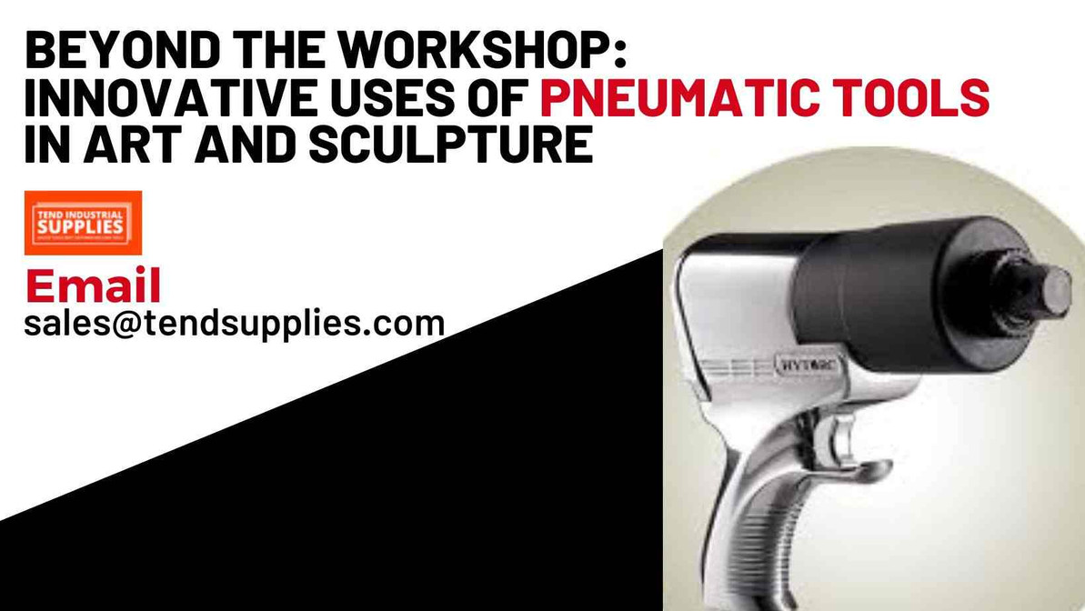 ​Beyond the Workshop: Innovative Uses of Pneumatic Tools in Art and Sculpture