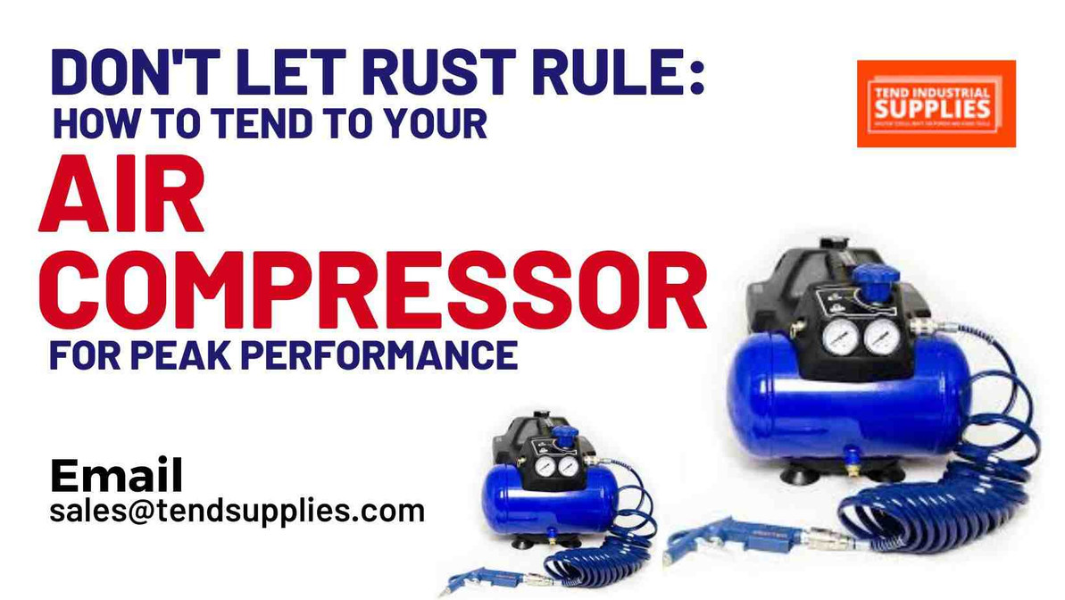 ​Don't Let Rust Rule: How to Tend to Your Air Compressor for Peak Performance