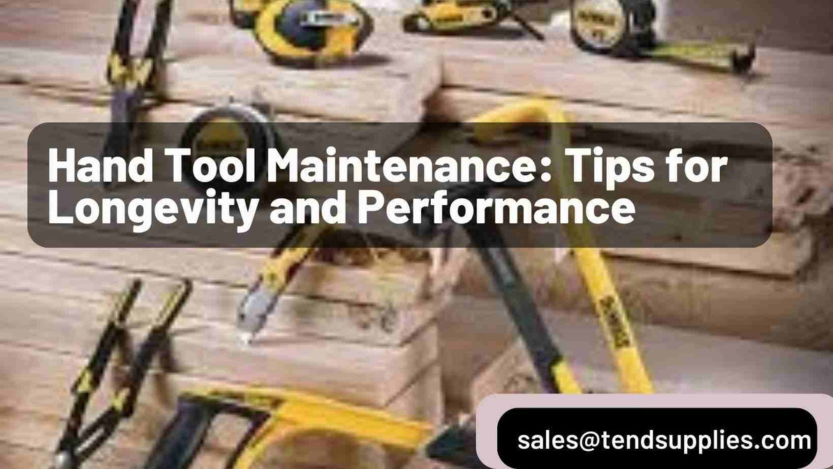Hand Tool Maintenance: Tips for Longevity and Performance