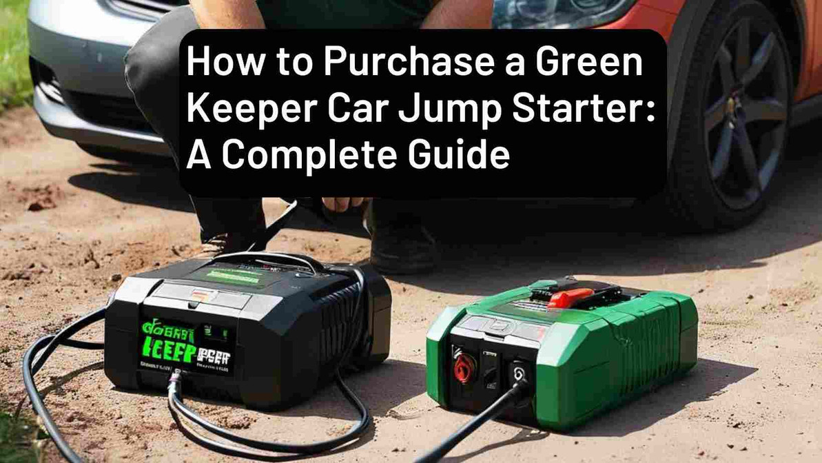 How to Purchase a Green Keeper Car Jump Starter: A Complete Guide