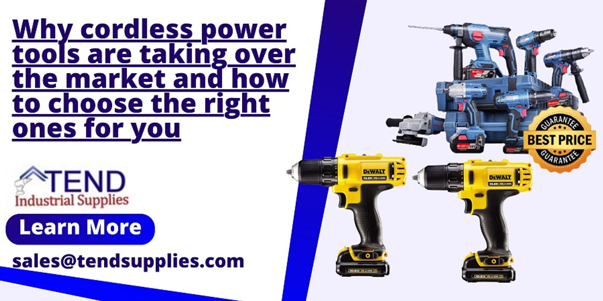 Why cordless power tools are taking over the market and how to choose the right ones for you