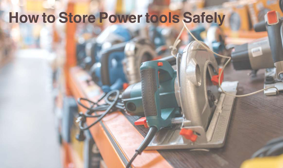 ​How to store your Power tools safely