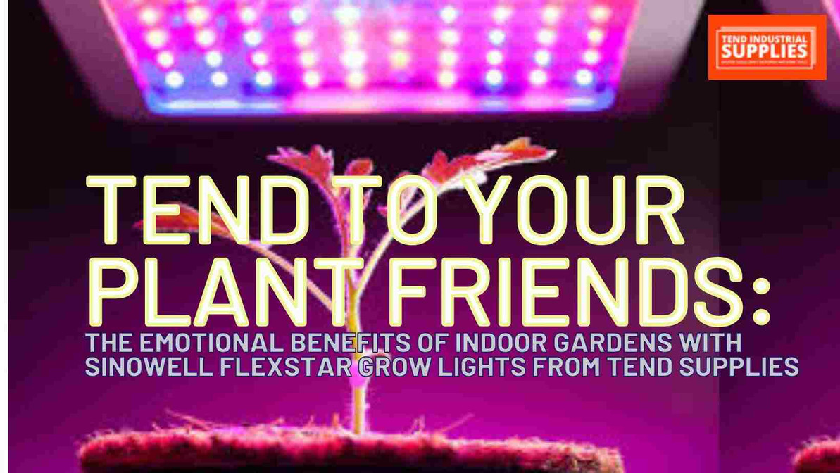 Tend to Your Plant Friends: The Emotional Benefits of Indoor Gardens with Sinowell Flexstar Grow Lights from Tend Supplies