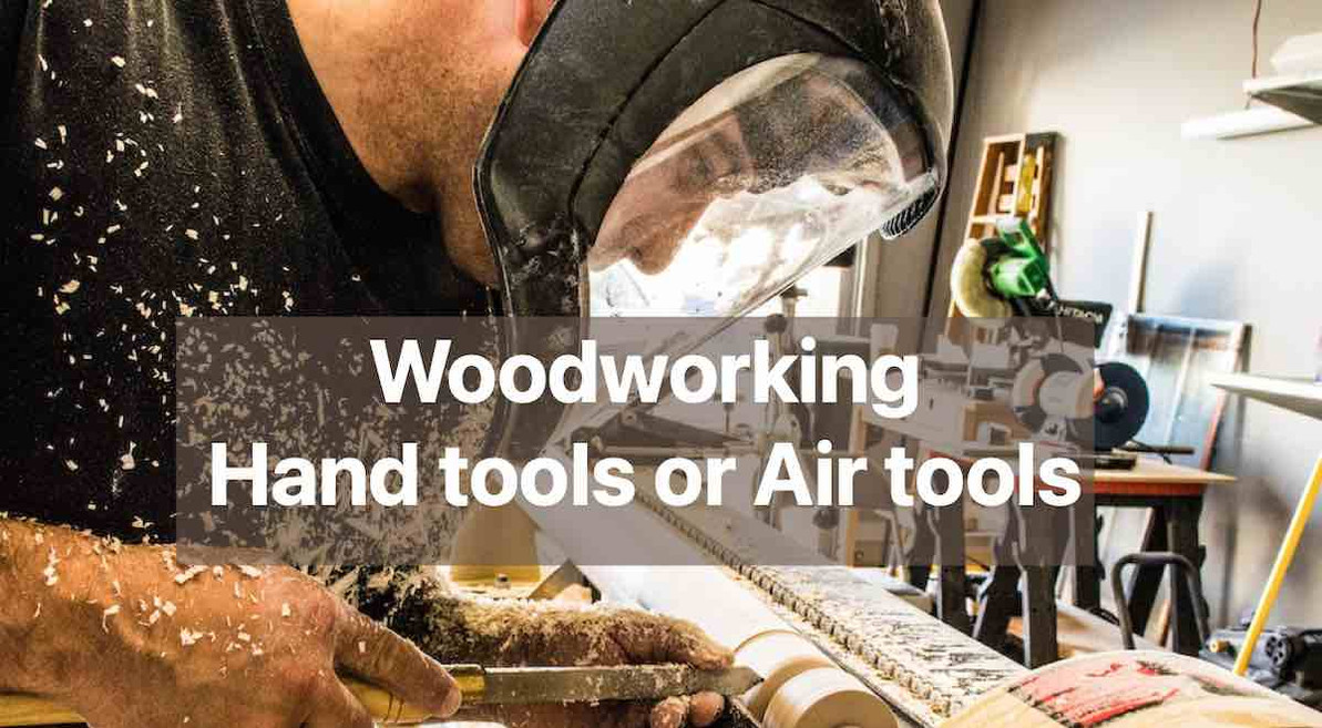 Hand Tools vs. Air Tools: Which is Best for Woodworking?