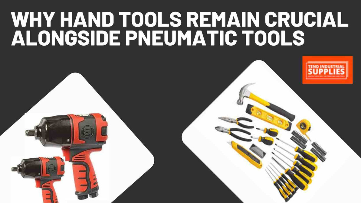 ​Why Hand Tools Remain Crucial Alongside Pneumatic Tools