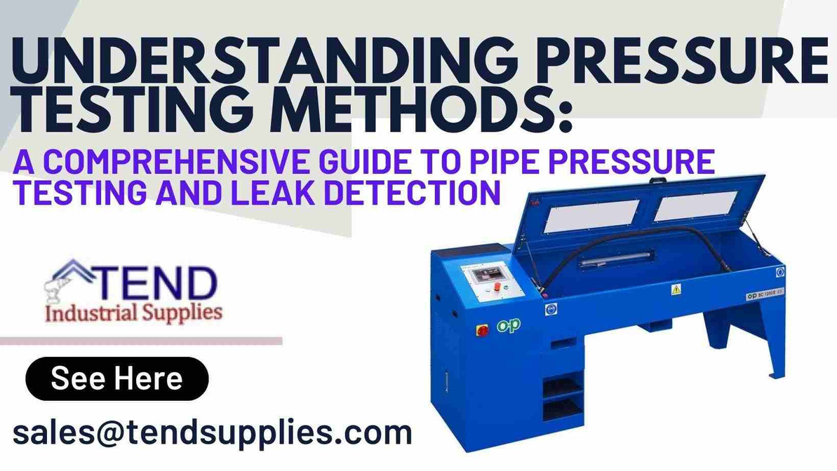 Understanding Pressure Testing Methods: A Comprehensive Guide to Pipe  Pressure Testing and Leak Detection - Tend Industrial Supplies