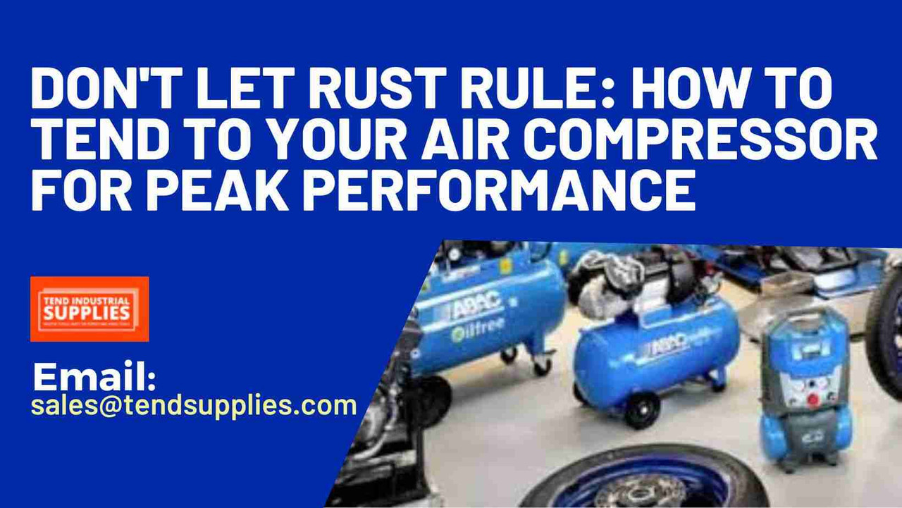 Don't Let Rust Rule: How to Tend to Your Air Compressor for Peak Performance Don't Let Rust Rule: How to Tend to Your Air Compressor for Peak Performance