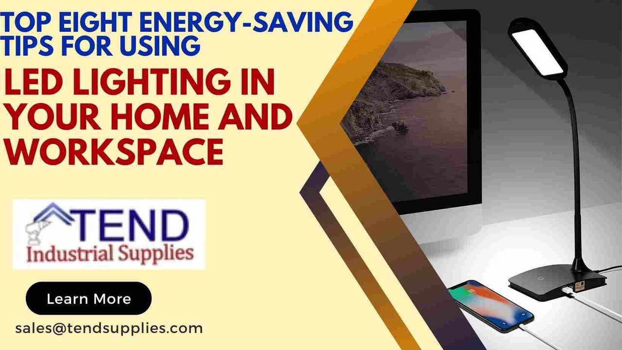 Top Eight Energy-Saving Tips for Using LED Lighting in Your Home and Workspace Top Eight Energy-Saving Tips for Using LED Lighting in Your Home and Workspace