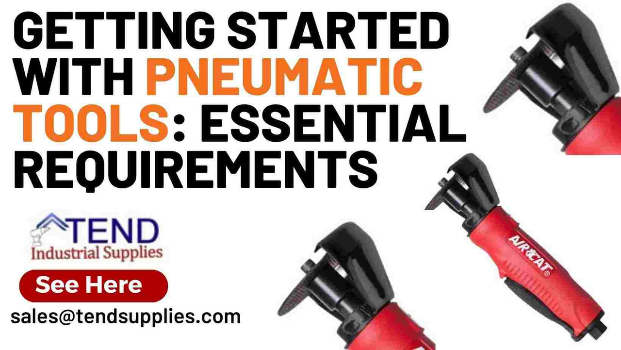 Getting Started with Pneumatic Tools: Essential Requirements Getting Started with Pneumatic Tools: Essential Requirements