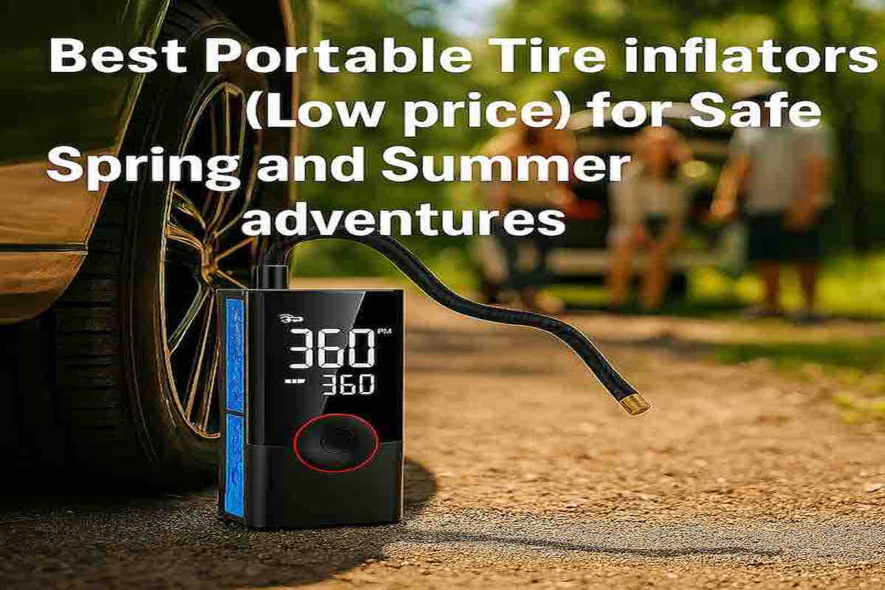 Amazon’s Best Portable Tire Inflators for 2025: Pocket-Friendly Options for Safe Spring and Summer Adventures