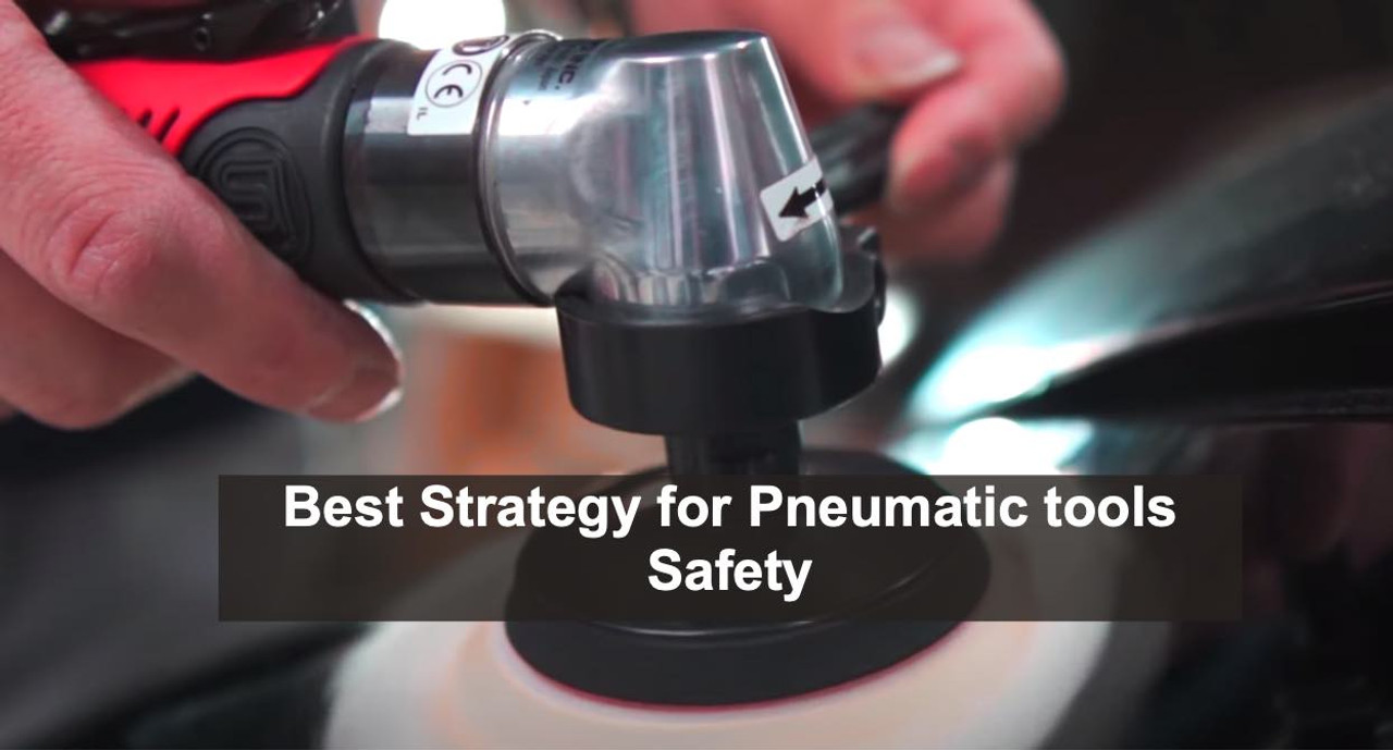 Best Strategies for Pneumatic tools Safety