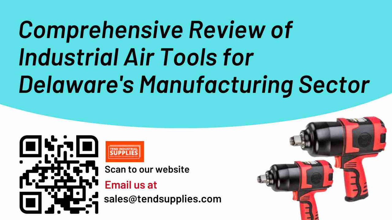 Comprehensive Review of Industrial Air Tools for Delaware's Manufacturing Sector Comprehensive Review of Industrial Air Tools for Delaware's Manufacturing Sector