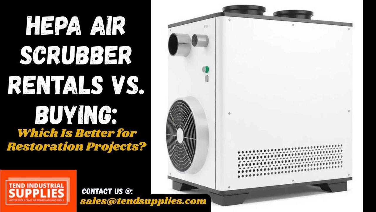 HEPA Air Scrubber Rentals vs. Buying: Which Is Better for Restoration Projects?