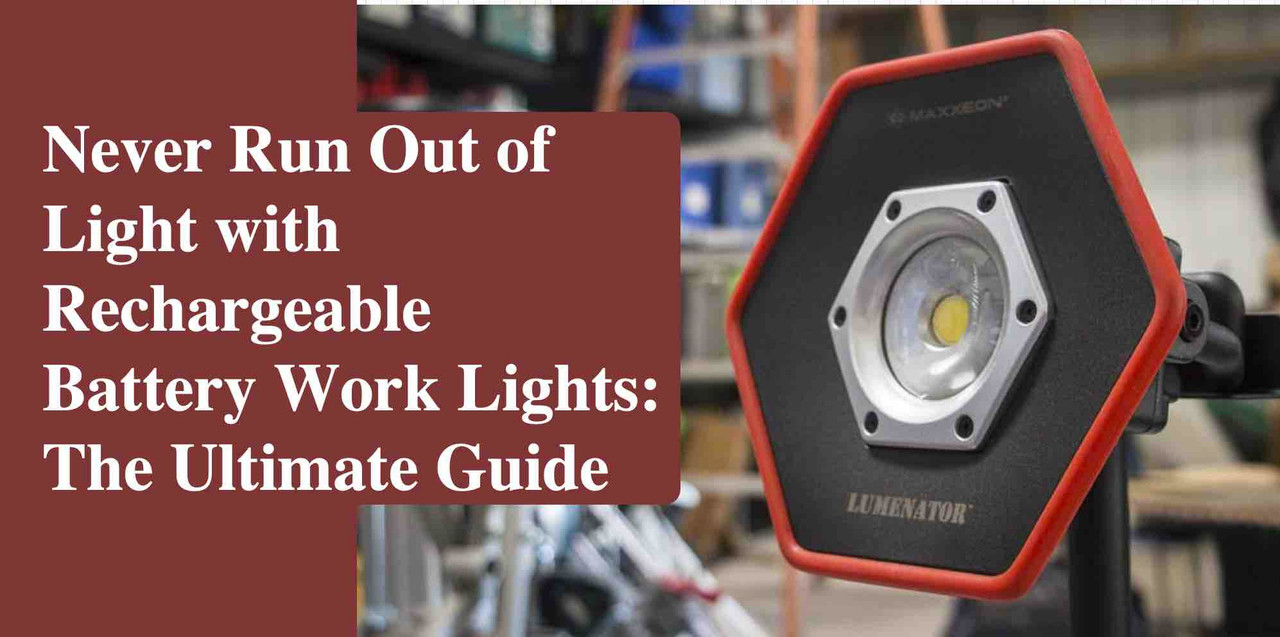 Never Run Out of Light with Rechargeable Battery Work Lights: The Ultimate Guide Never Run Out of Light with Rechargeable Battery Work Lights: The Ultimate Guide