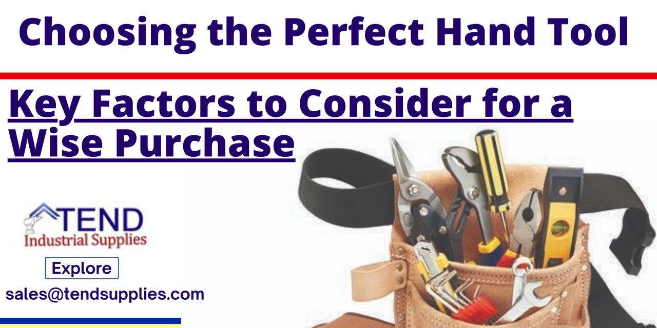 Choosing the Perfect Hand Tool: Key Factors to Consider for a Wise Purchase