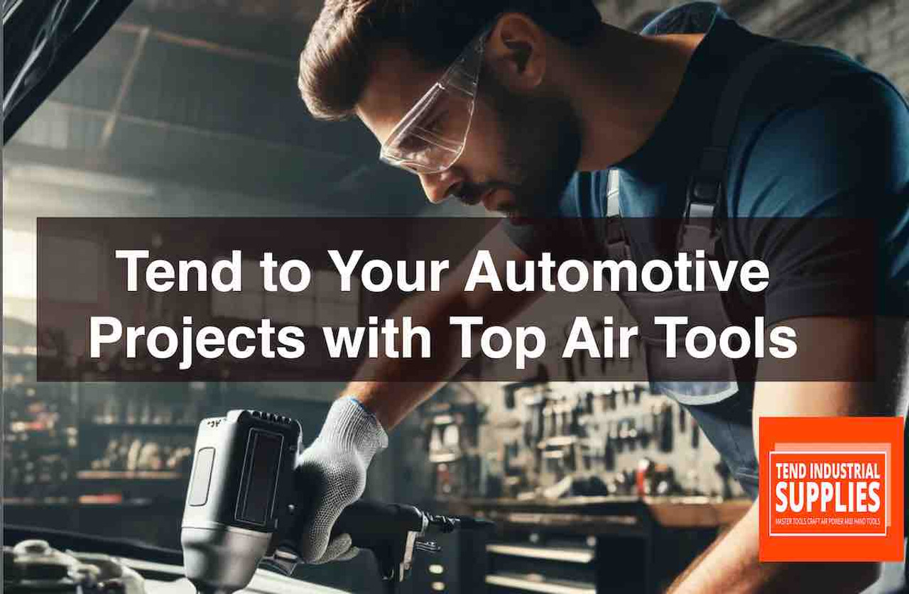 Tend to Your Automotive Projects with Top Air Tools from Tend Industrial Supplies in the USA