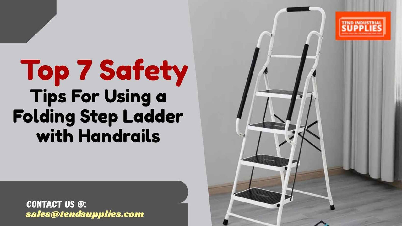 Top 7 Safety Tips For Using a Folding Step Ladder with Handrails