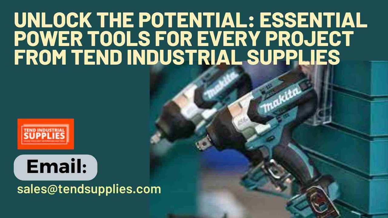 Unlock the Potential: Essential Power Tools for Every Project from Tend Industrial Supplies Unlock the Potential: Essential Power Tools for Every Project from Tend Industrial Supplies