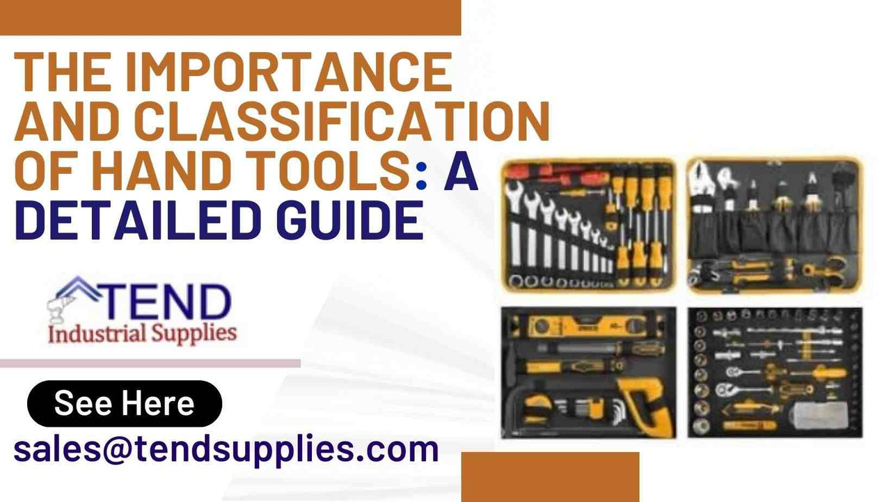 The Importance and Classification of Hand Tools: A Detailed Guide The Importance and Classification of Hand Tools: A Detailed Guide