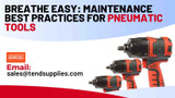 ​Breathe Easy: Maintenance Best Practices for Pneumatic Tools