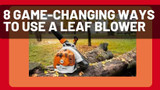 Revolutionizing Yard Work: 8 Game-Changing Ways to Use a Leaf Blower