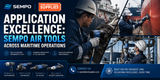 Application Excellence: Sempo air tools Across Maritime Operations