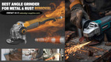 Best Angle Grinder for Metal & Rust Removal (2025 Expert Review)