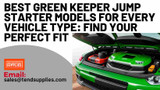 Best Green Keeper Jump Starter Models for Every Vehicle Type: Find Your Perfect Fit