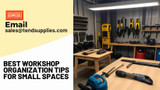 Best Workshop Organization Tips for Small Spaces