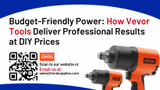 Budget-Friendly Power: How Vevor Tools Deliver Professional Results at DIY Prices