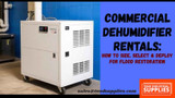 Commercial Dehumidifier Rentals: How to Size, Select & Deploy for Flood Restoration