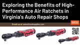 Exploring the Benefits of High-Performance Air Ratchets in Virginia's Auto Repair Shops