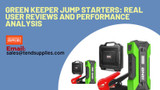 Green Keeper Jump Starters: Real User Reviews and Performance Analysis