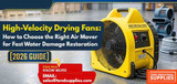 High-Velocity Drying Fans: How to Choose the Right Air Mover for Fast Water Damage Restoration (2026 Guide)