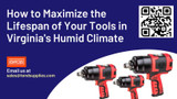 How to Maximize the Lifespan of Your Tools in Virginia's Humid Climate