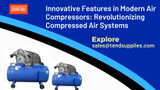 Innovative Features in Modern Air Compressors: Revolutionizing Compressed Air Systems