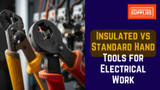 Insulated vs Standard Hand Tools for Electrical Work: Key Safety Differences You Should Know