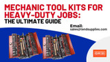 Mechanic Tool kits for Heavy-Duty Jobs: The Ultimate Guide