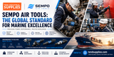SEMPO AIR TOOLS: THE GLOBAL STANDARD FOR MARINE EXCELLENCE