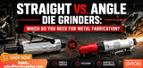 Straight vs. Angle Die Grinders: Which Do You Need for Metal Fabrication?