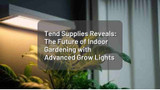 Tend Supplies Reveals: The Future of Indoor Gardening with Advanced Grow Lights