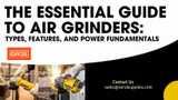 The Essential Guide to  Air Grinders: Types, Features, and Power Fundamentals