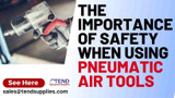 The Importance of Safety When Using Pneumatic Air Tools