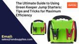 The Ultimate Guide to Using Green Keeper Jump Starters: Tips and Tricks for Maximum Efficiency