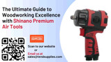 The Ultimate Guide to Woodworking Excellence with Shinano Premium Air Tools