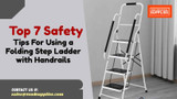 Top 7 Safety Tips For Using a Folding Step Ladder with Handrails