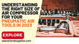 Understanding the Right Size of Air Compressor for Your Pneumatic Air Tools in 2023